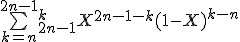 \bigsum_{k=n}^{2n-1} \binom_{2n-1}^{k}X^{2n-1-k}(1-X)^{k-n}